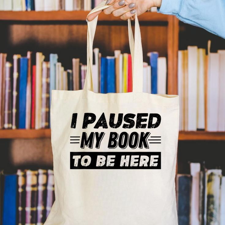I Paused My Book To Be Here Canvas Tote Bag I Paused My Book To Be Here Canvas Tote Bag