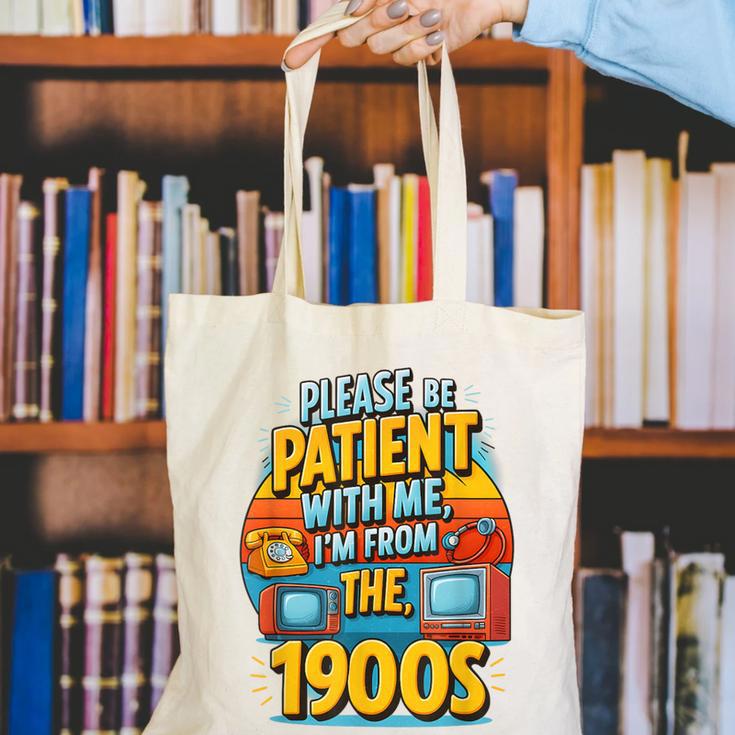 Please Be-Patient I'm From The 1900S Retro Sarcastic Saying Canvas Tote Bag Please Be-Patient I'm From The 1900S Retro Sarcastic Saying Canvas Tote Bag