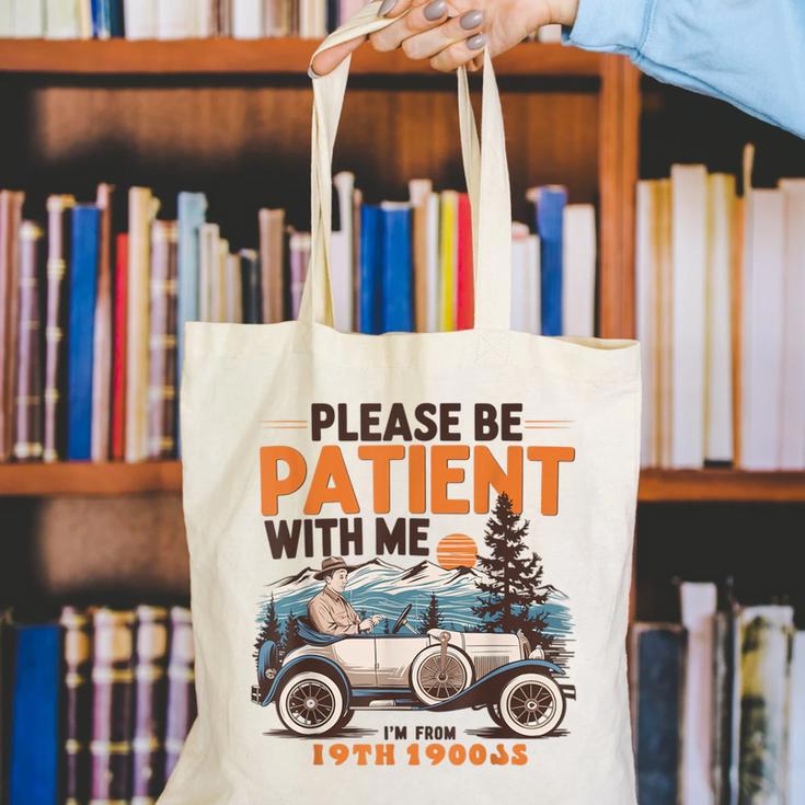 Please Be Patient With Me I'm From The 1900s 19TH Vintage Canvas Tote Bag