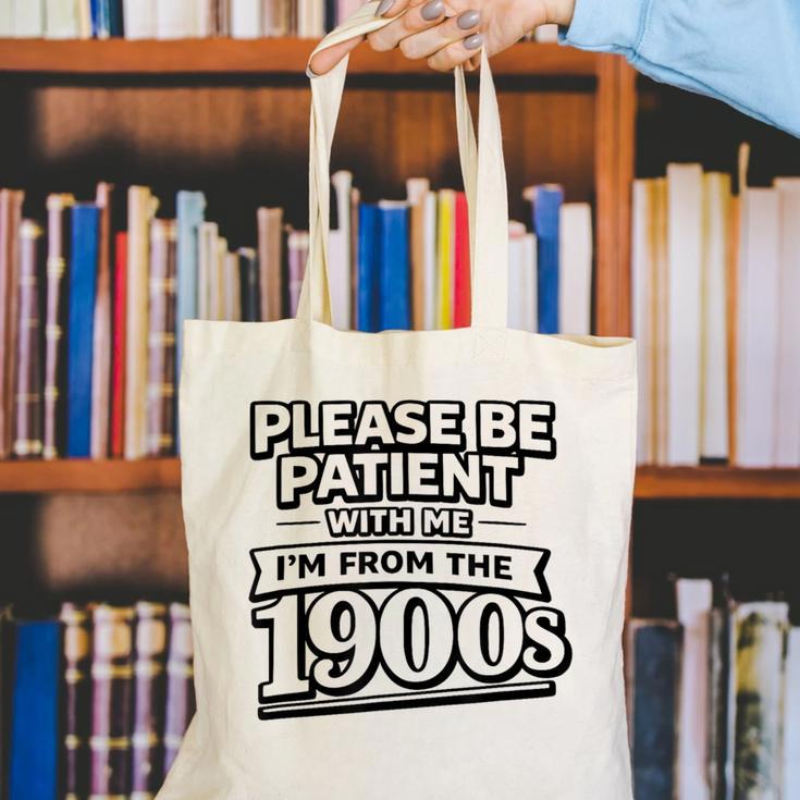 Please Be Patient I'm From The 1900s Boomer Gen-X Canvas Tote Bag