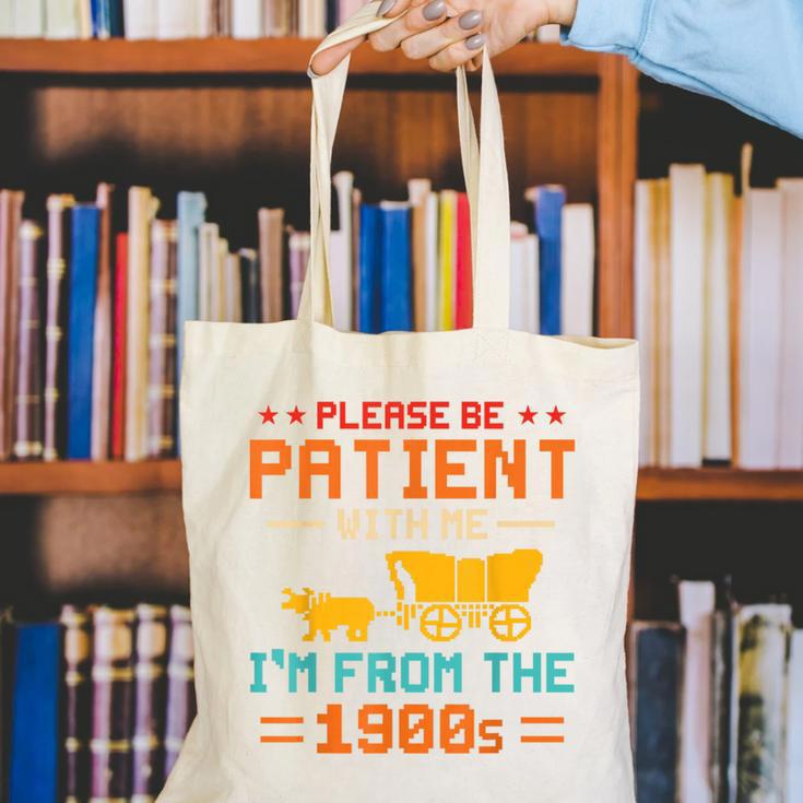 Please Be Patient I'm From The 1900s Please Be Patient Canvas Tote Bag