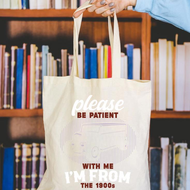 Please Be Patient With Me I'm From The 1900s Classic People Canvas Tote Bag