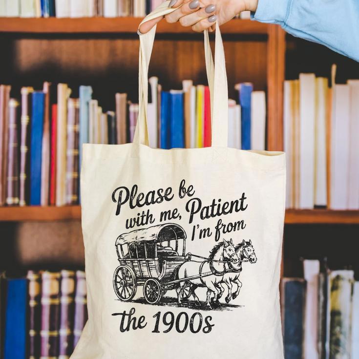 Please Be Patient With Me I'm From The 1900s Funny Canvas Tote Bag