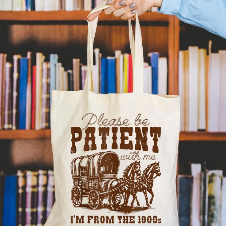 Please Be Patient With Me I'm From The 1900s 1900s Meme Canvas Tote Bag