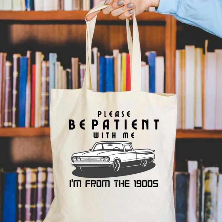 Please Be Patient With Me I'm From The 1900s Old Car Canvas Tote Bag Please Be Patient With Me I'm From The 1900s Old Car Canvas Tote Bag