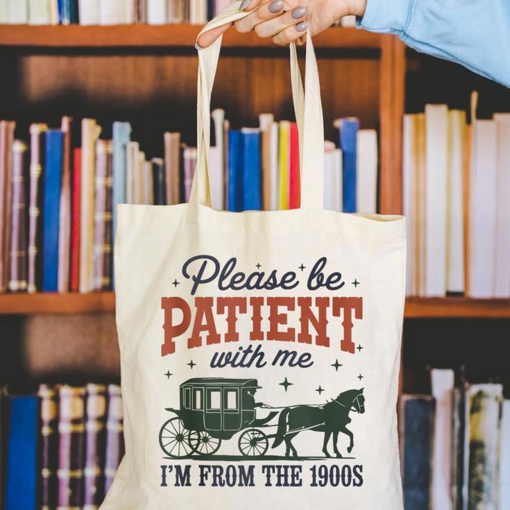 Please Be Patient I'm From The 1900s Throwback Canvas Tote Bag Please Be Patient I'm From The 1900s Throwback Canvas Tote Bag