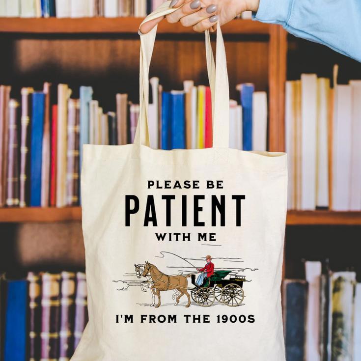 Please Be Patient I'm From The 1900s Vintage Canvas Tote Bag Please Be Patient I'm From The 1900s Vintage Canvas Tote Bag
