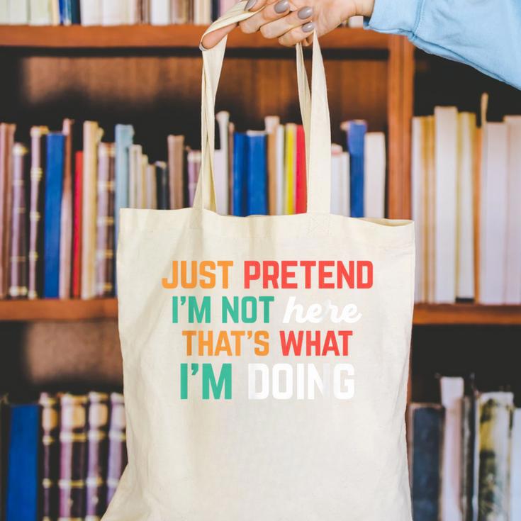 Pretend I Am Not Here That's What I'm Doing Introvert Canvas Tote Bag
