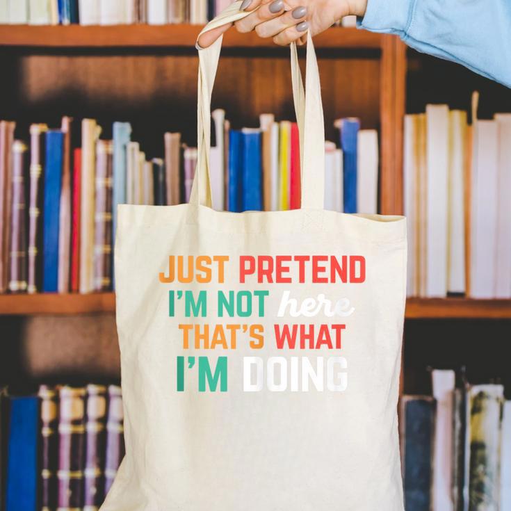 Pretend I Am Not Here That's What I'm Doing Introvert Canvas Tote Bag