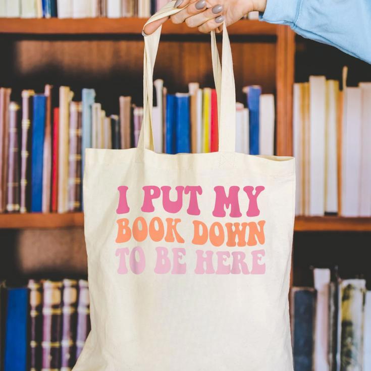 I Put My Book Down To Be Here Book Lover Book Nerd Canvas Tote Bag