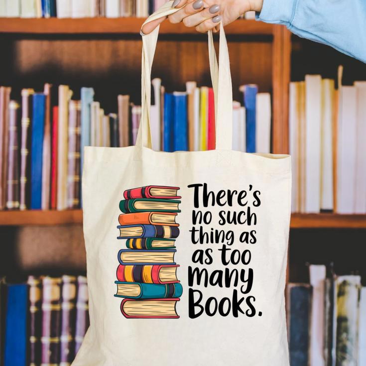 There Is No Such Thing As Too Many Books Book Lover Canvas Tote Bag