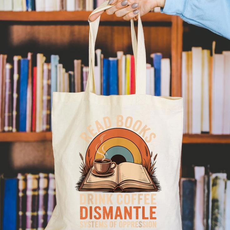 Read Books Drink Coffee Dismantle Systems Of Oppression Canvas Tote Bag Read Books Drink Coffee Dismantle Systems Of Oppression Canvas Tote Bag