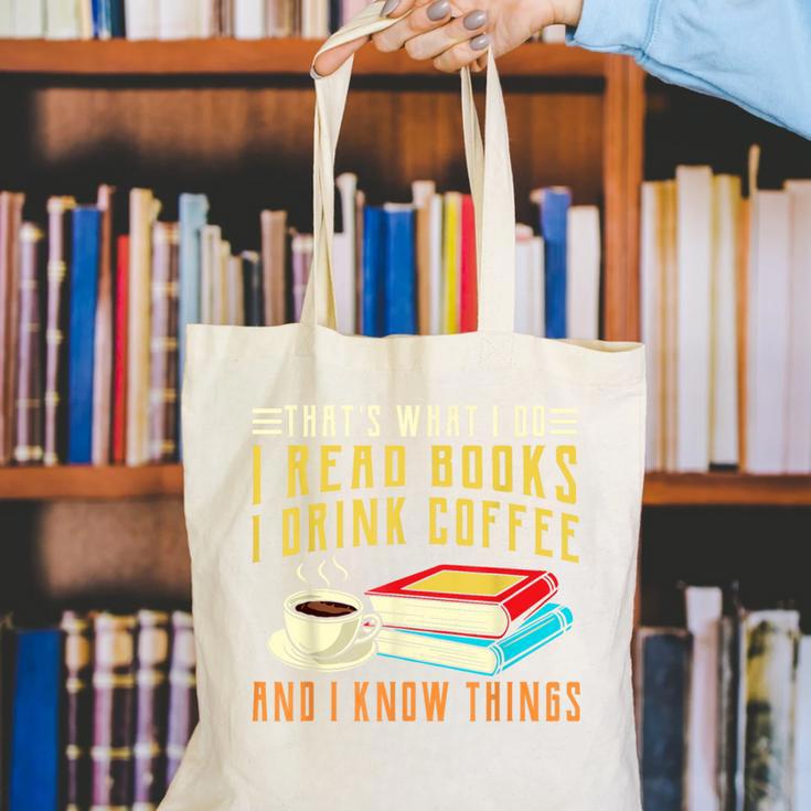 That What i Do i Read Books And i Know Things Coffee Reading Canvas Tote Bag
