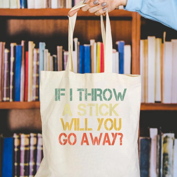 Sarcasm If I Throw Stick Will You Go Away Introvert Canvas Tote Bag Sarcasm If I Throw Stick Will You Go Away Introvert Canvas Tote Bag