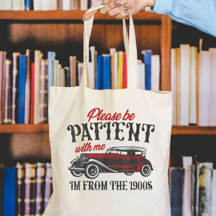 Sarcastic Please Be Patient With Me I'm From The 1900s Canvas Tote Bag