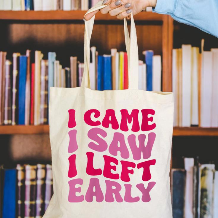I Came I Saw I Left Early Sarcastic Introvert Saying Canvas Tote Bag