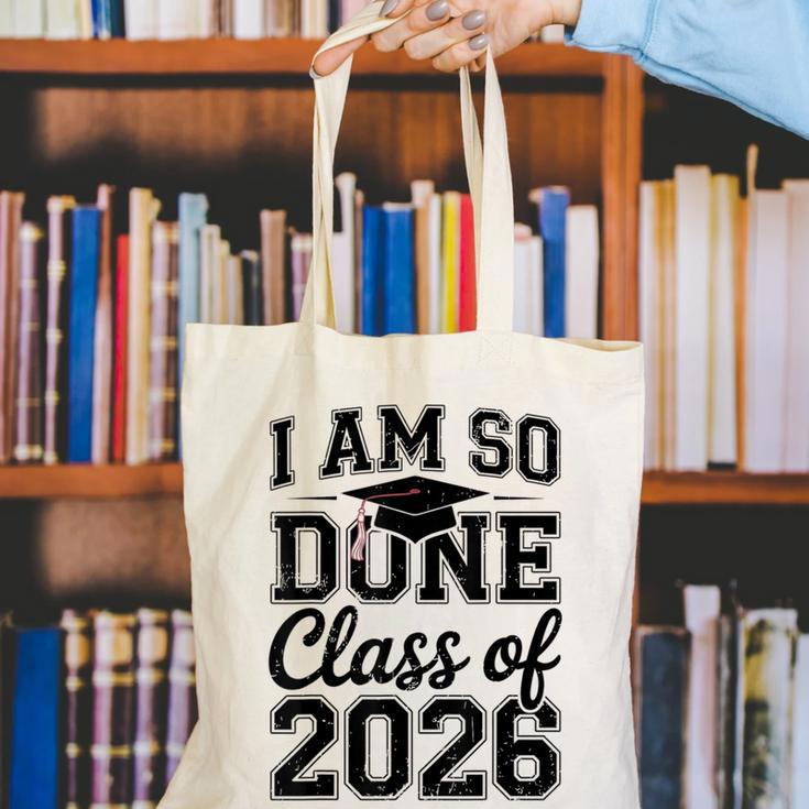 I Am So Done Class Of 2026 Graduation School Graduate Canvas Tote Bag