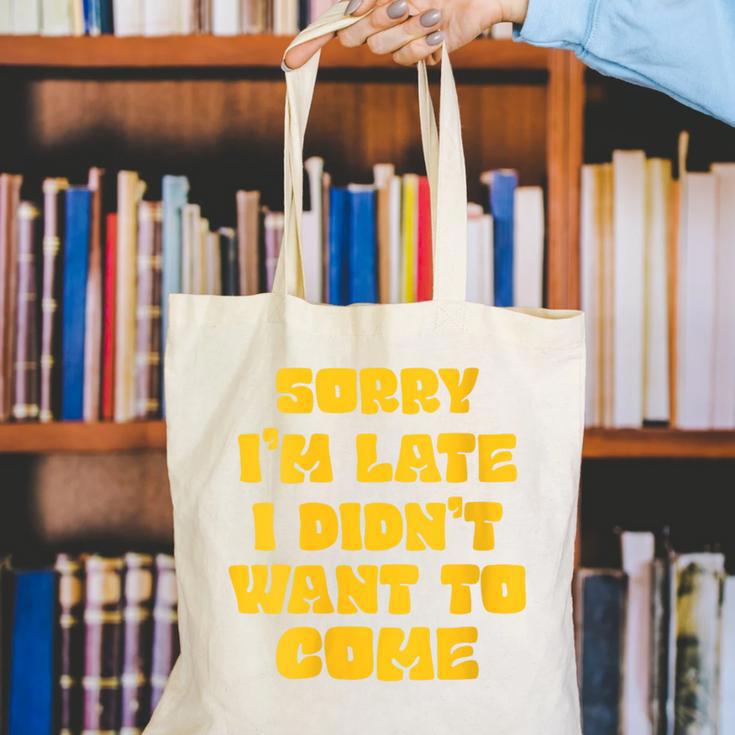 SORRY I'M LATE I DIDN'T WANT TO COME FUNNY INTROVERT PRESENT Canvas Tote Bag
