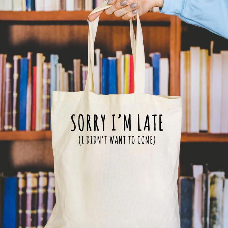 Sorry I’m Late I Didn’t Want To Come Introvert Humor Canvas Tote Bag