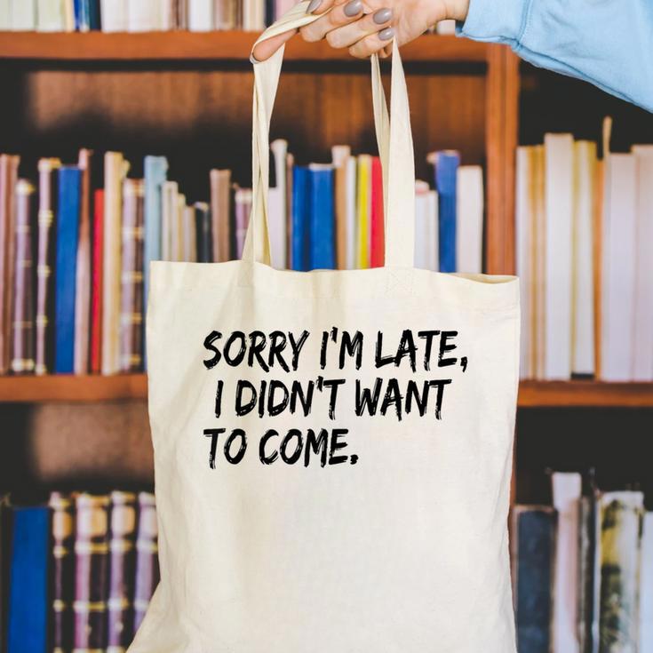 Sorry I Am Late Sarcastic Introvert Quote Text Canvas Tote Bag Sorry I Am Late Sarcastic Introvert Quote Text Canvas Tote Bag