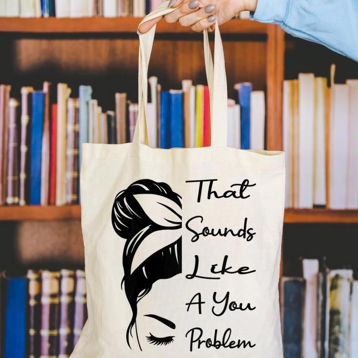 That Sounds Like A You Problem Messy Bun Introvert Raglan Baseball Tee Canvas Tote Bag That Sounds Like A You Problem Messy Bun Introvert Raglan Baseball Tee Canvas Tote Bag