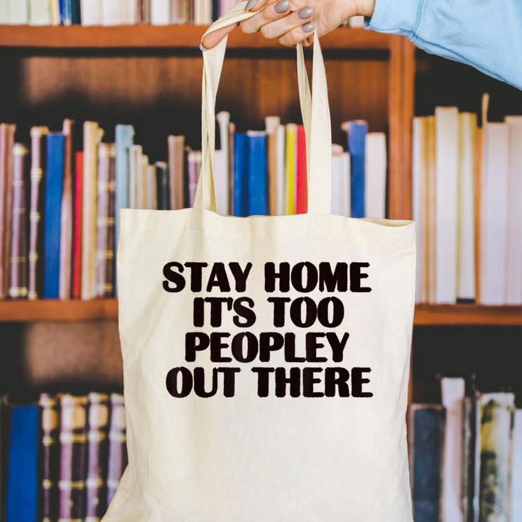 Stay Home It's Too Peopley Out There Sarcastic Introvert Canvas Tote Bag
