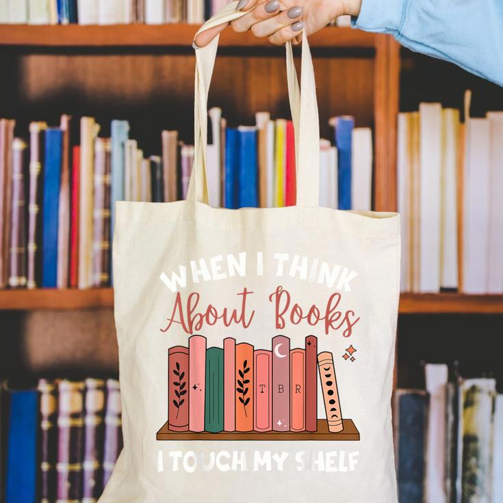 When I Think About Books I Touch My Shelf Bookworm Lovers Canvas Tote Bag