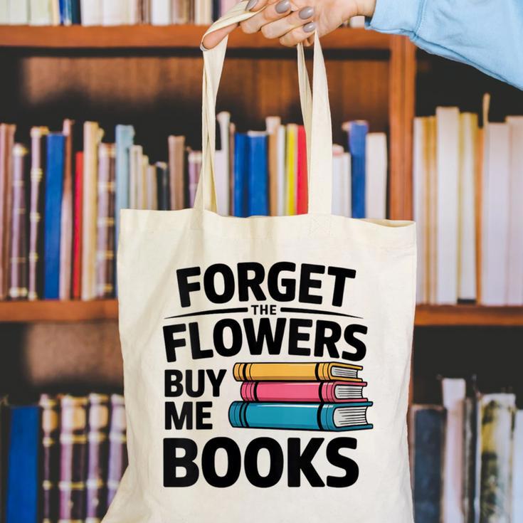 Women's Forget The Flowers Buy Me Books Book Lover Reader Canvas Tote Bag