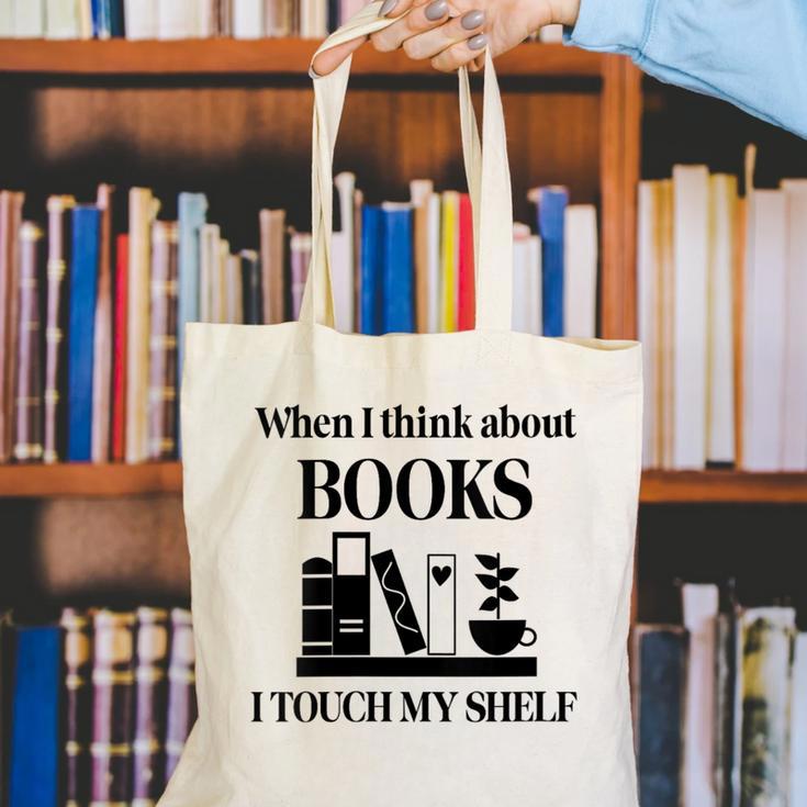 Women's When I Think About Books I Touch My Shelf Book Lover Bookish Canvas Tote Bag