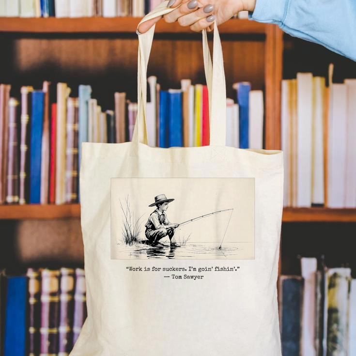 Work Is For Suckers I’m Goin’ Fishin’ Twain Sawyer Book Day Canvas Tote Bag Work Is For Suckers I’m Goin’ Fishin’ Twain Sawyer Book Day Canvas Tote Bag