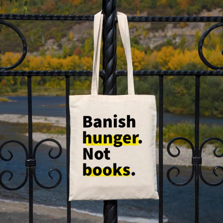 Banish Hunger Not Books Anti Fascism Pro Reading Quote Canvas Tote Bag