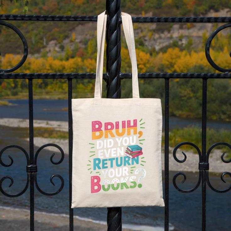 Bruh Did You Even Return Your Books Cool Canvas Tote Bag