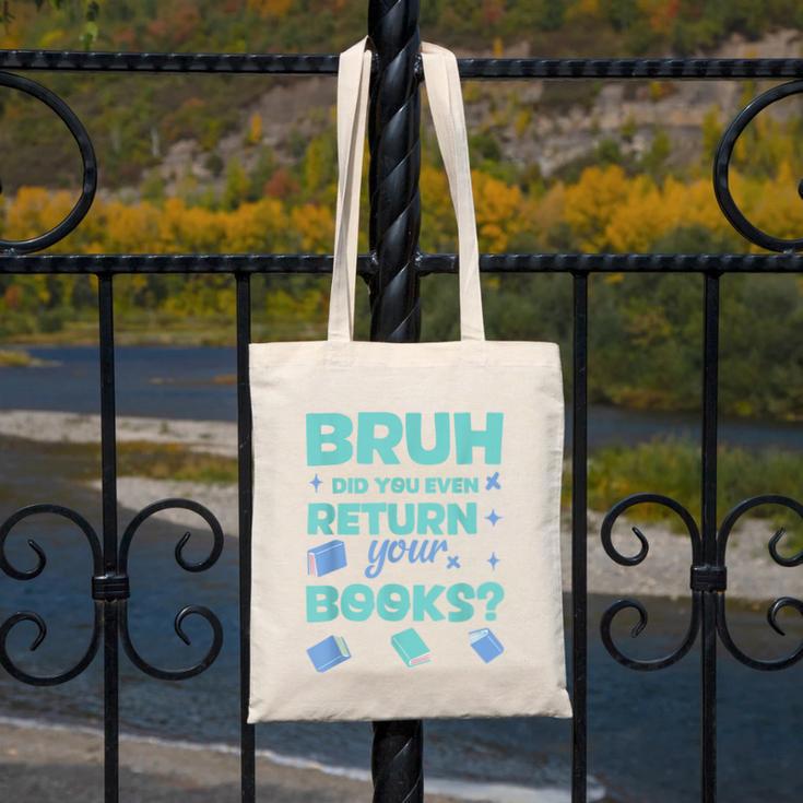 Bruh Did You Even Return Your Books Librarian Library Canvas Tote Bag