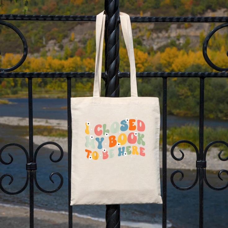 I Closed My Book To Be Here Book Lovers Library Reading Canvas Tote Bag