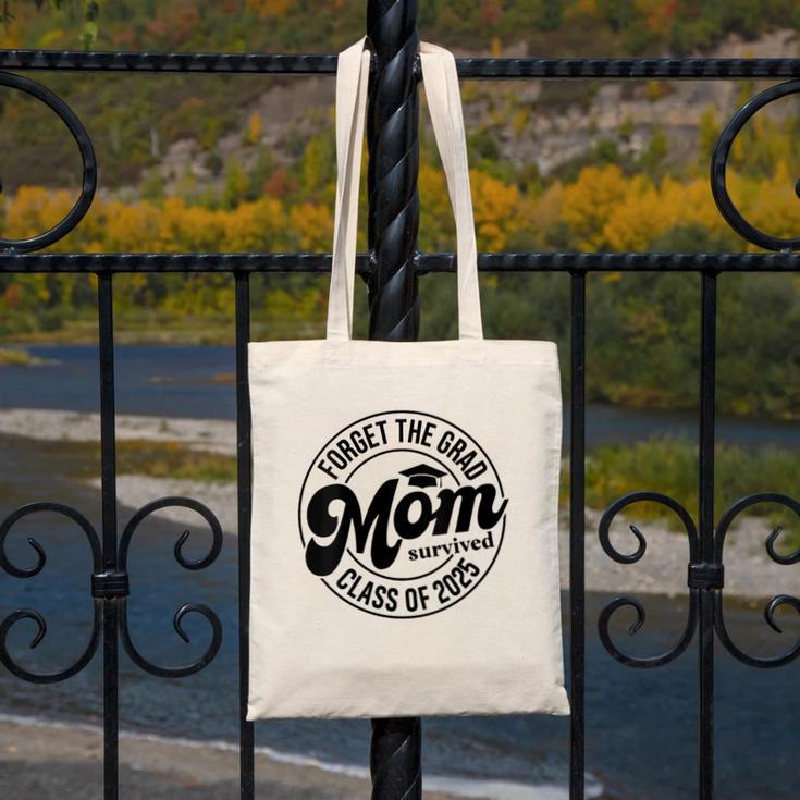 Forget The Grad Mom Survived Class Of 2025 Graduation 2025 Canvas Tote Bag