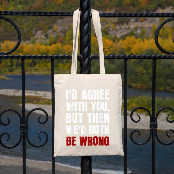 Humor Sarcastic Introvert Quote I'd Agree With You Canvas Tote Bag