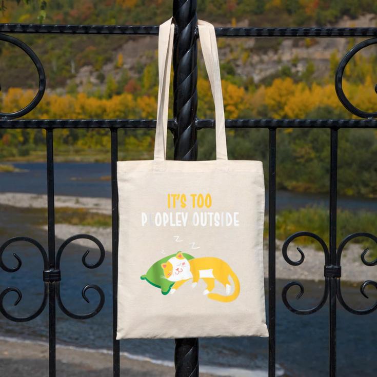It's Too Peopley Outside Introvert And Cat Lover Canvas Tote Bag It's Too Peopley Outside Introvert And Cat Lover Canvas Tote Bag