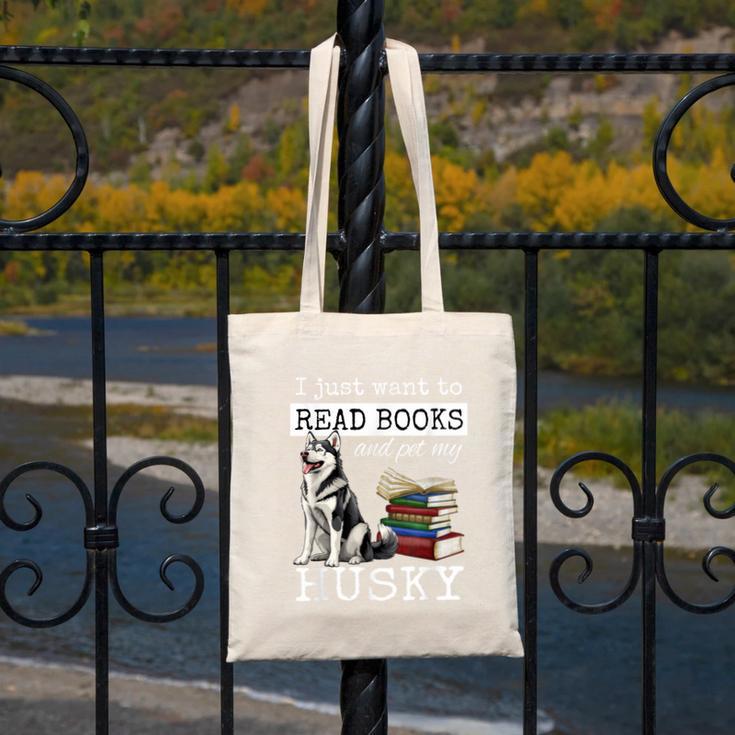 I Just Want To Read Books And Pet My Husky Dog Canvas Tote Bag I Just Want To Read Books And Pet My Husky Dog Canvas Tote Bag