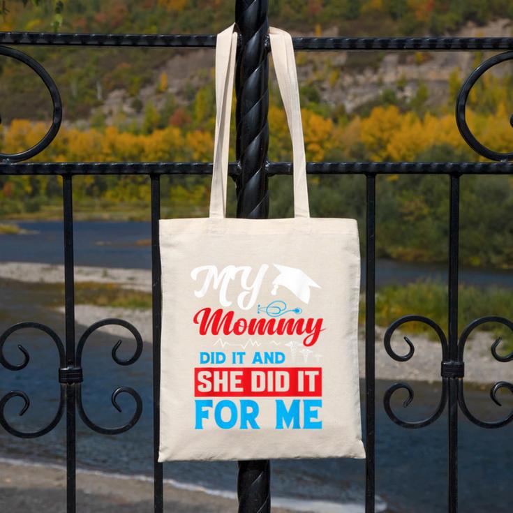 My Mommy Did It And She Did It For Me Mom Nurse Graduation Canvas Tote Bag