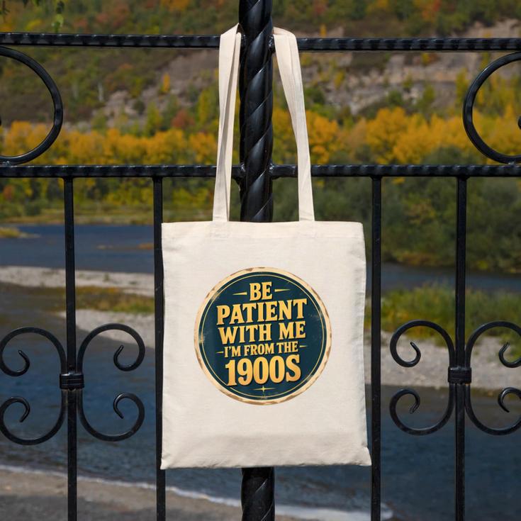 Be Patient With Me I'm From The 1900s Father's Day Dad Canvas Tote Bag Be Patient With Me I'm From The 1900s Father's Day Dad Canvas Tote Bag