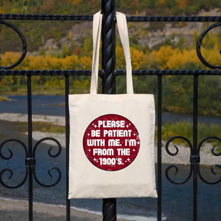 Patient I'm From The 1900s Fathers Day Please Be Canvas Tote Bag Patient I'm From The 1900s Fathers Day Please Be Canvas Tote Bag