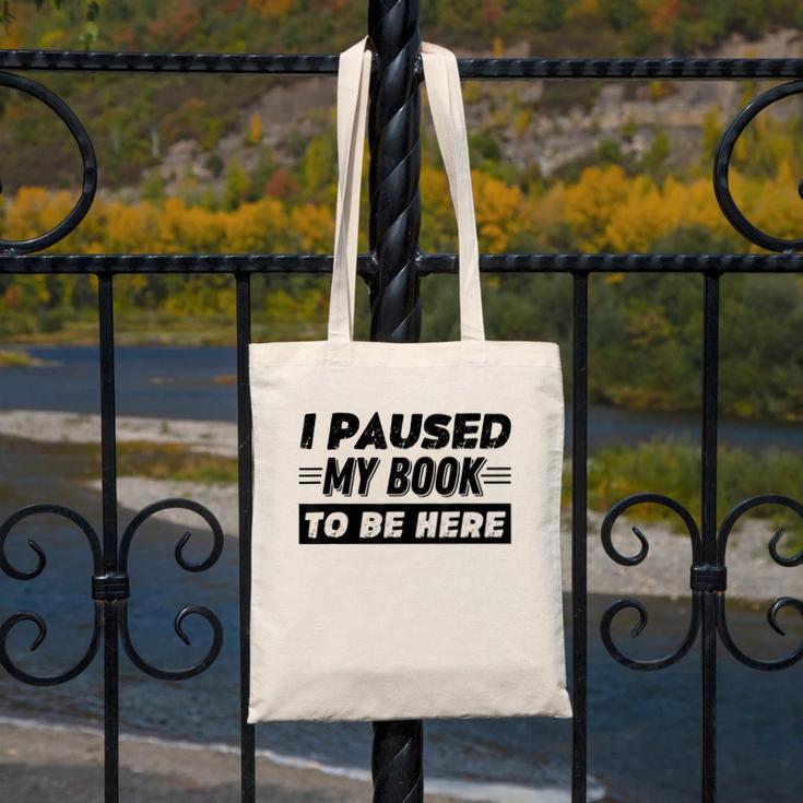 I Paused My Book To Be Here Canvas Tote Bag I Paused My Book To Be Here Canvas Tote Bag
