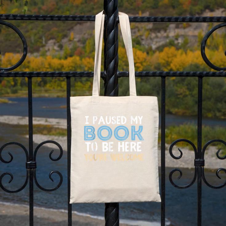 I Paused My Book To Be Here You'Re Welcome Reading Lover Canvas Tote Bag I Paused My Book To Be Here You'Re Welcome Reading Lover Canvas Tote Bag