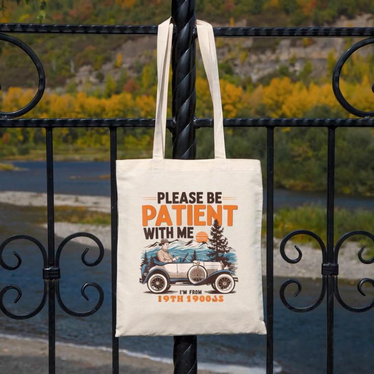 Please Be Patient With Me I'm From The 1900s 19TH Vintage Canvas Tote Bag