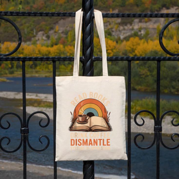 Read Books Drink Coffee Dismantle Systems Of Oppression Canvas Tote Bag Read Books Drink Coffee Dismantle Systems Of Oppression Canvas Tote Bag