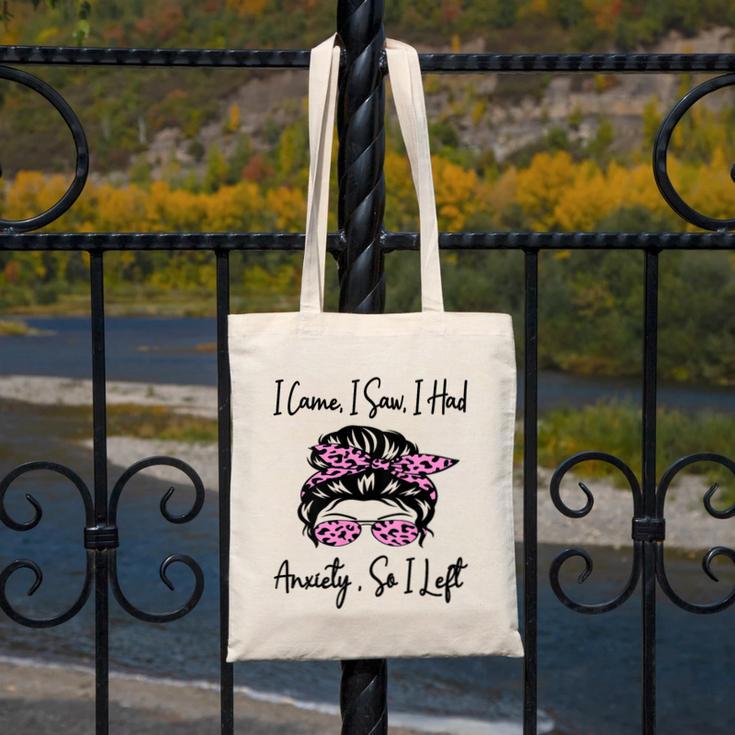 I Came I Saw I Had Anxiety So I Left Messy Bun Introvert Canvas Tote Bag I Came I Saw I Had Anxiety So I Left Messy Bun Introvert Canvas Tote Bag