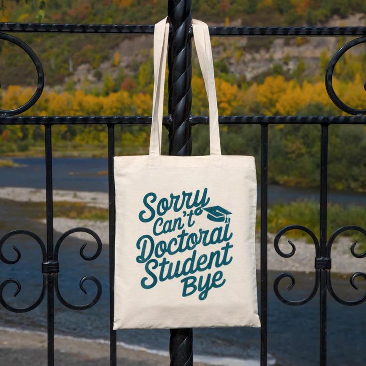 Sorry Can't Doctoral Student Bye PhD Graduation Student Grad Canvas Tote Bag