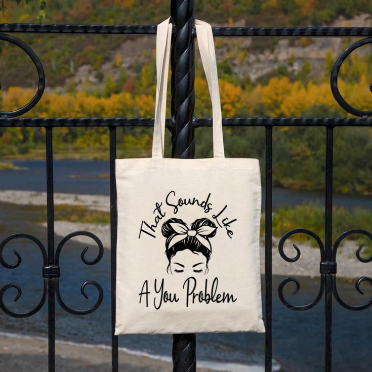 That Sounds Like A You Problem Messy Bun Introvert Canvas Tote Bag That Sounds Like A You Problem Messy Bun Introvert Canvas Tote Bag