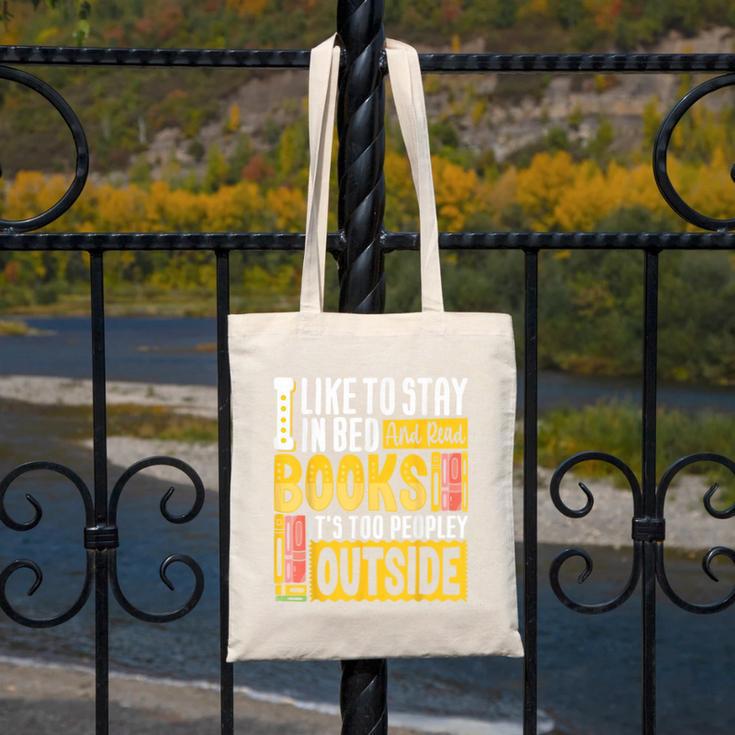 I Like To Stay In Bed And Read Books It's Too Peopley Outsid Canvas Tote Bag I Like To Stay In Bed And Read Books It's Too Peopley Outsid Canvas Tote Bag