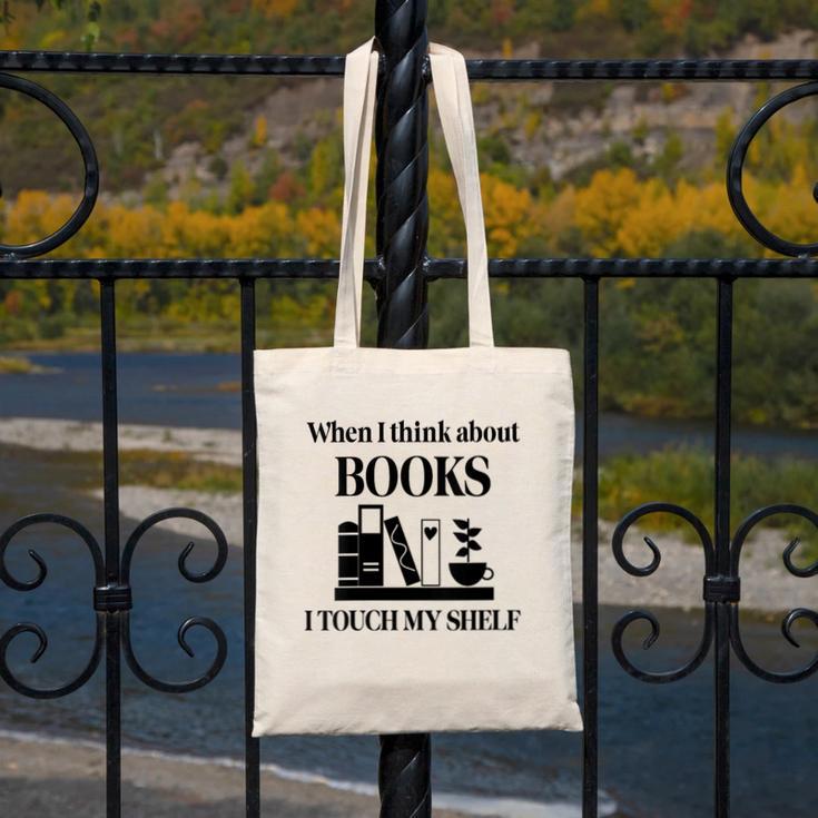 Women's When I Think About Books I Touch My Shelf Book Lover Bookish Canvas Tote Bag